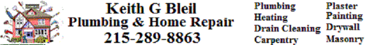 Keith G Bleil - Registered Master Plumber #4475 - Video Drain Inspections, Plumbing, Heating, Drain Cleaning, Carpentry, Plaster, Painting, Drywall, Masonry...    Call: 215-289-8863