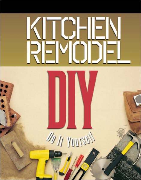 Kitchen Remodel: Do It Yourself [NOOK Book]