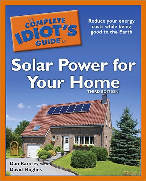 The Complete Idiot's Guide to Solar Power for Your Home     This third edition helps readers understand the basics of solar (photovoltaic) power and explore whether it makes sense for them, what their options are, and what's involved with installing various on- and off-grid systems.